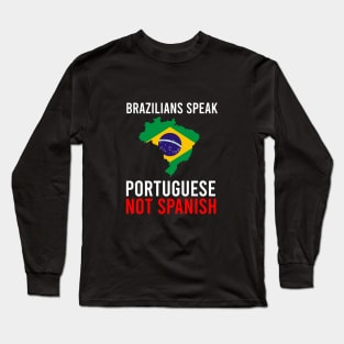 Brazilians speak portuguese not spanish Long Sleeve T-Shirt